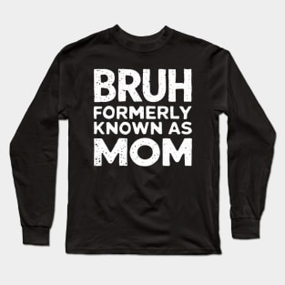 Bruh Womens Formerly Known As Mom Funny Mom Quote Mother's Day Tee Long Sleeve T-Shirt